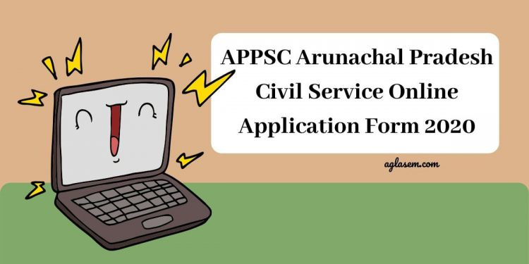 APPSC Arunachal Pradesh Civil Service Online Application Form 2022 