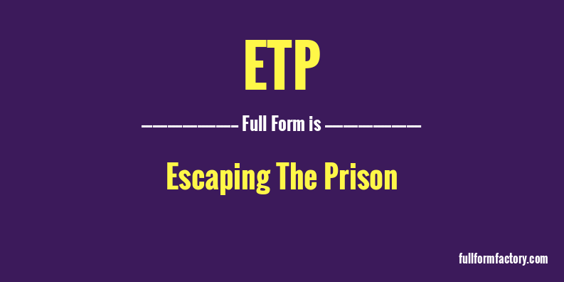 ETP Abbreviation Meaning FullForm Factory