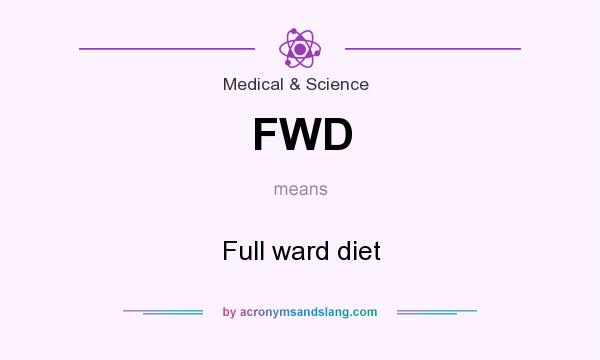 FWD Full Ward Diet In Medical Science By AcronymsAndSlang